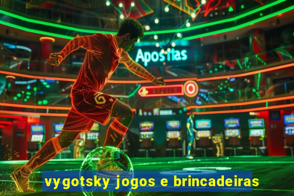 vygotsky jogos e brincadeiras